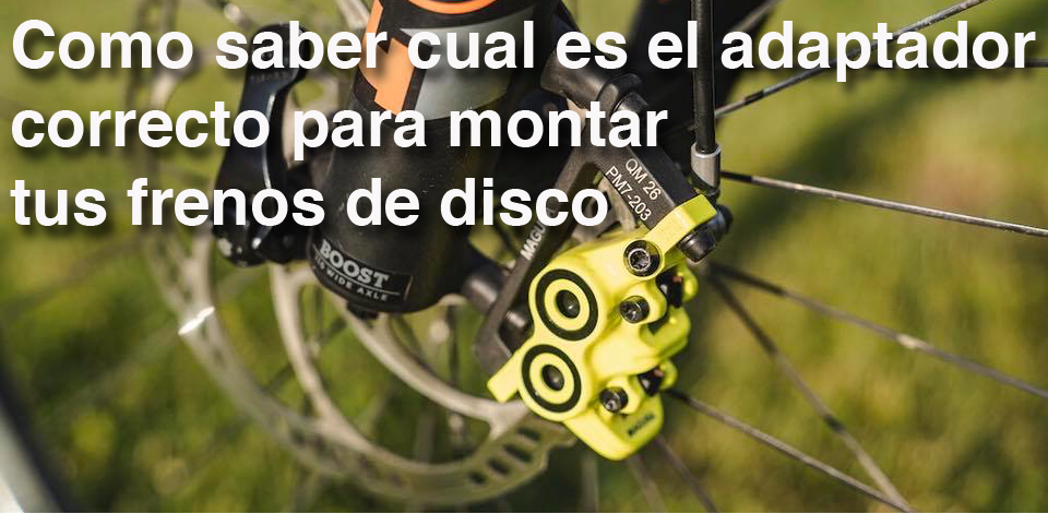Como saber cual es el adaptador correcto para montar tus frenos de disco